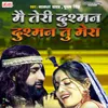 About Mai Teri Dushman Dushman Tu Mera Song